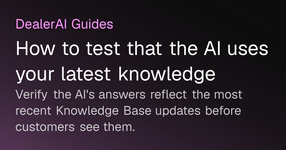 How to test that the AI uses your latest knowledge | DealerAI Guides